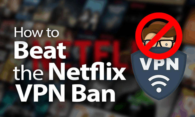 Bypassing a VPN block for Netflix
