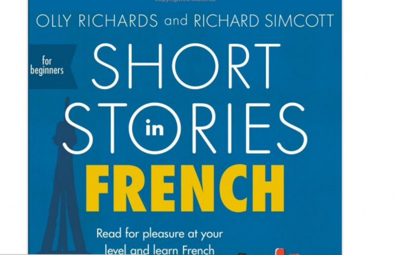 “French Short Stories For Beginners '' by Olly Richards and Richard Simcott