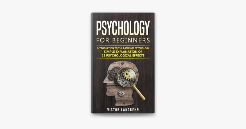 Psychology for Beginners: Introduction to the Basics of Psychology – Simple Explanation of 25 psychological Effects